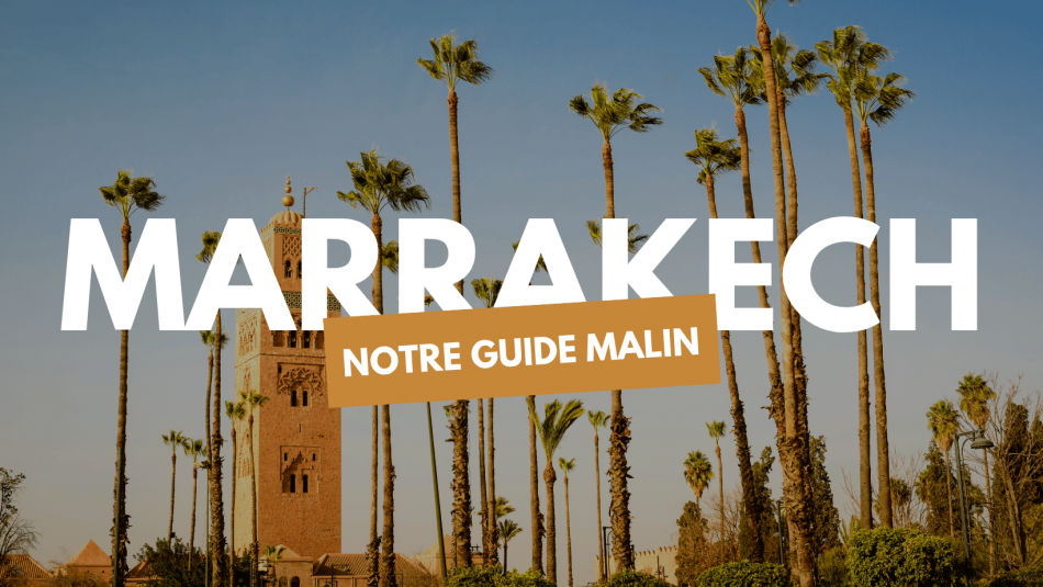 Sous le charme de Marrakech : le guide complet pour un séjour inoubliable